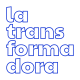 la transformadora